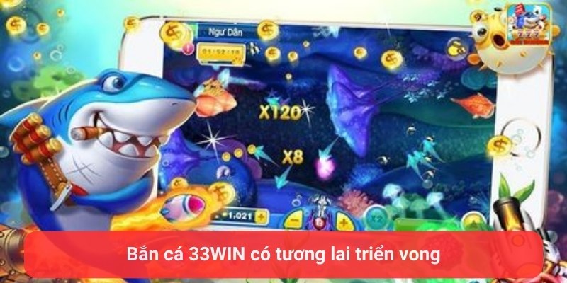 ban ca 33win co tuong lai trien vong