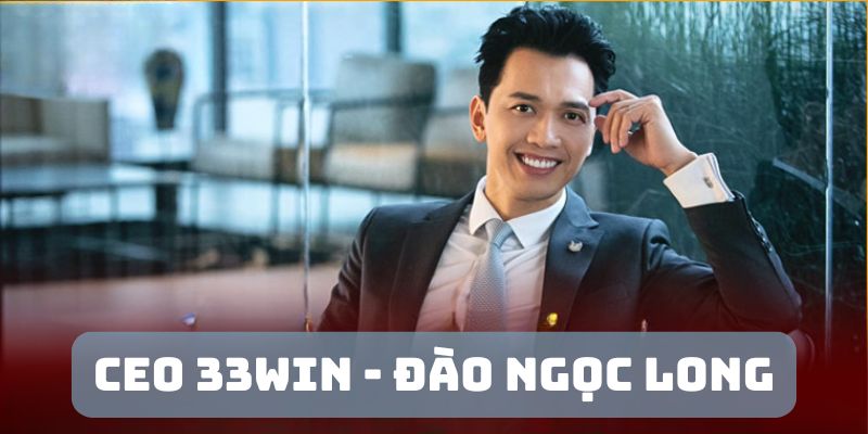 ceo 33win dao ngoc long tuoi tre tai cao