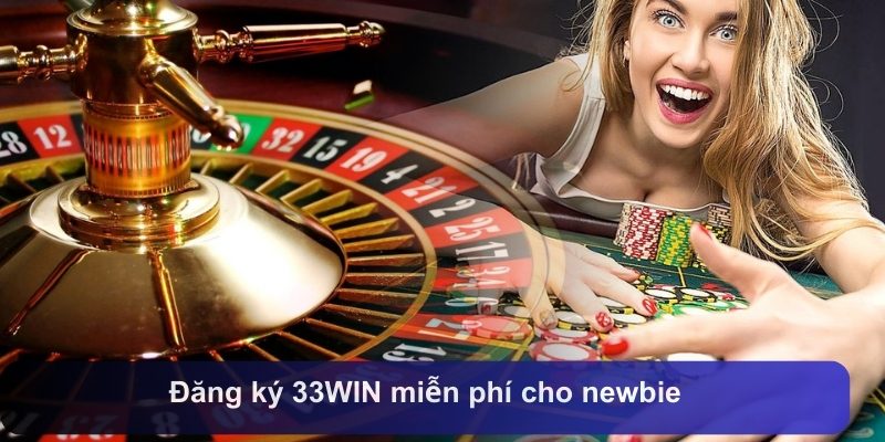 dang ky 33WIN mien phi cho newbie