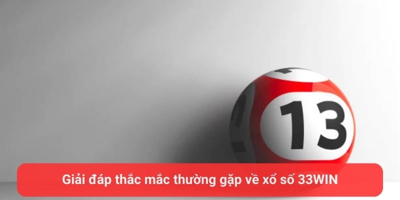 giai dap thac mac thuong gap ve xo so 33win