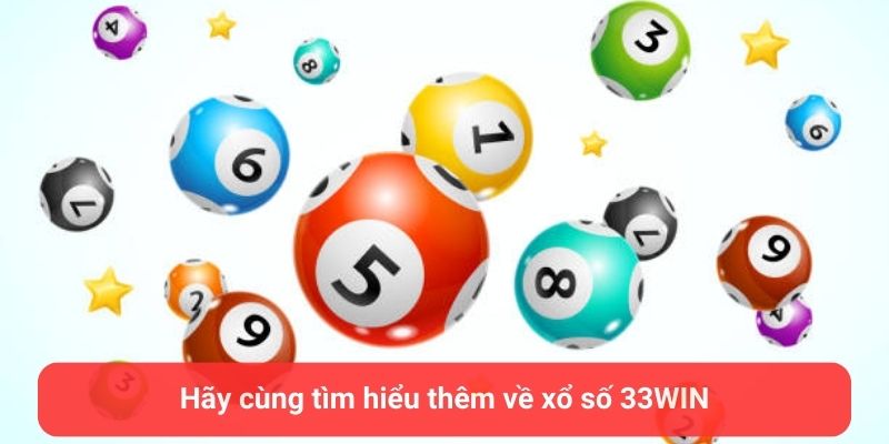 hay cung tim hieu them ve xo so 33win