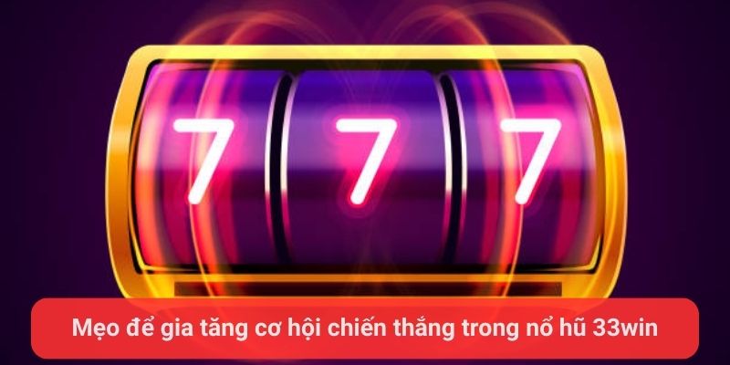 meo de gia tang co hoi chien thang trong no hu 33win