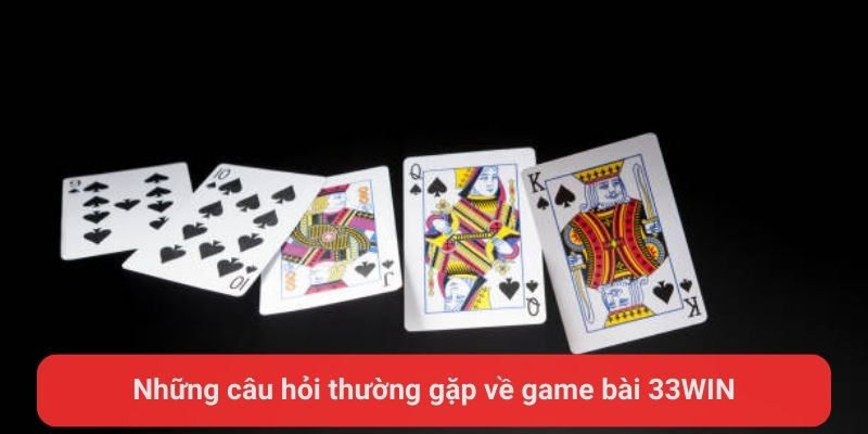 nhung cau hoi thuong gap ve game bai 33win