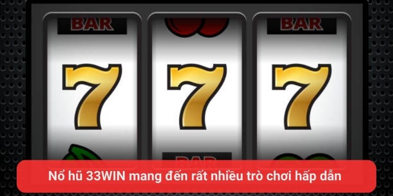 no hu 33win mang den rat nhieu tro choi hap dan