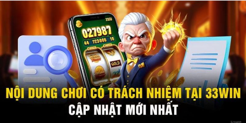 noi dung chinh sach choi co trach nhien tai 33win