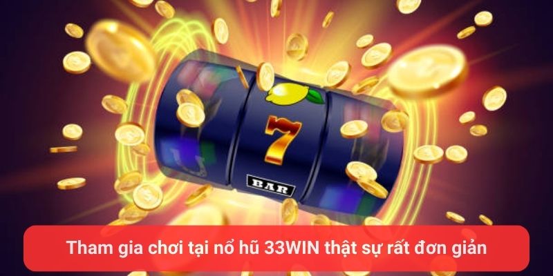 tham gia choi tai no hu 33win that su rat don gian